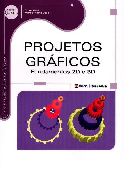 Projetos gráficos - Fundamentos 2D e 3D - Série Eixos