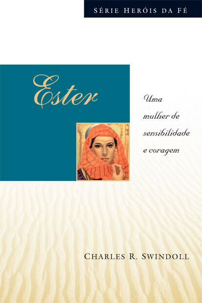 Ester - Uma mulher de sensibilidade e coragem - Série heróis da fé