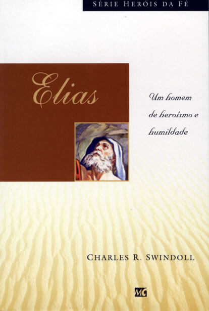 Elias - Um homem de heroismo e humildade - Série heróis da fé