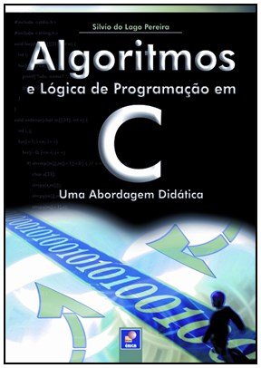 Algoritmos e lógica de programação em C - Uma abordagem didática