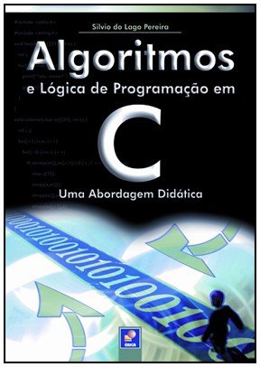 Algoritmos e lógica de programação em C - Uma abordagem didática